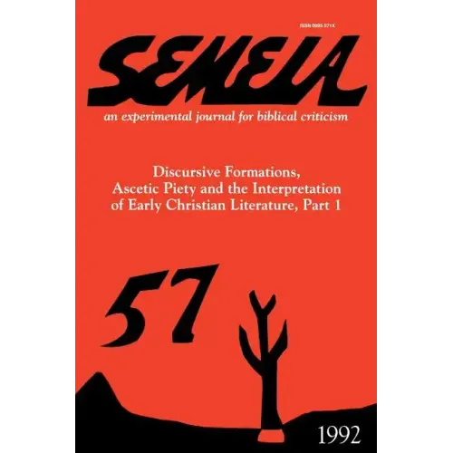 Semeia 57: Discursive Formations, Ascetic Piety and the Interpretation of Early Christian Literature, Part I