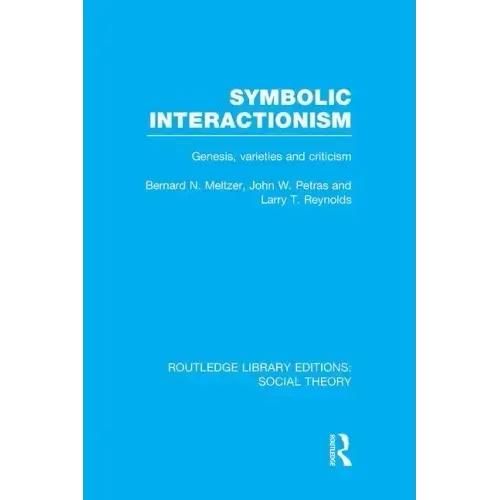 Symbolic Interactionism (Rle Social Theory): Genesis, Varieties and Criticism