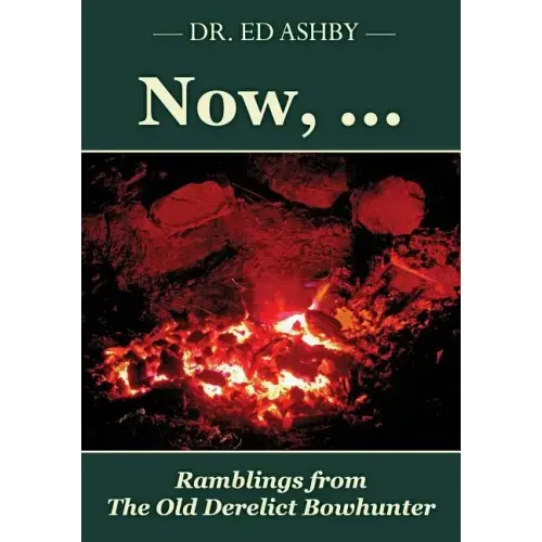 Now, ...: Ramblings fron the Old Derelict Bowhunter