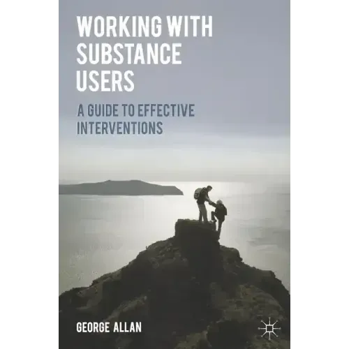 Working with Substance Users: A Guide to Effective Interventions