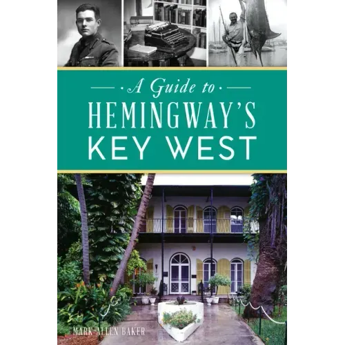 A Guide to Hemingway's Key West