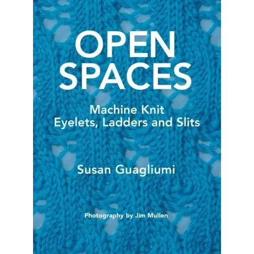 Open Spaces: Machine Knit Eyelets, Ladders and Slits