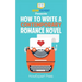 How To Write a Contemporary Romance Novel: Your Step-By-Step Guide To Writing a Contemporary Romance Novel