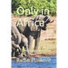 Only in Africa: A Travelogue Memoir