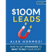 $100M Leads: How to Get Strangers To Want To Buy Your Stuff