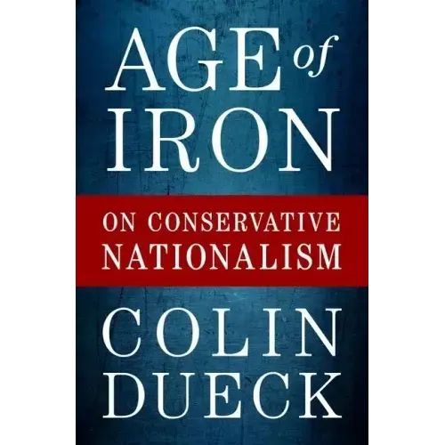 Age of Iron: On Conservative Nationalism