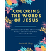 Coloring the words of Jesus: An Inspirational Christian Adult Color Bible Scripture Verses, Powerful Talisman, Protection and Prayer Book for Women