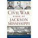 The Civil War Siege of Jackson, Mississippi
