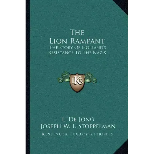 The Lion Rampant: The Story Of Holland's Resistance To The Nazis