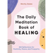 The Daily Meditation Book of Healing: 365 Reflections for Positivity, Peace, and Prosperity