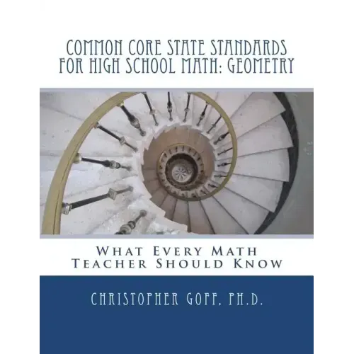 Common Core State Standards for High School Math: Geometry: What Every Math Teacher Should Know
