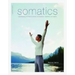 Somatics: Reawakening the Mind's Control of Movement, Flexibility, and Health