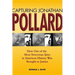 Capturing Jonathan Pollard: How One of the Most Notorious Spies in American History Was Brought to Justicehow One of the Most de