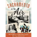Sacramento on the Air:: How the McClatchy Family Revolutionized West Coast Broadcasting