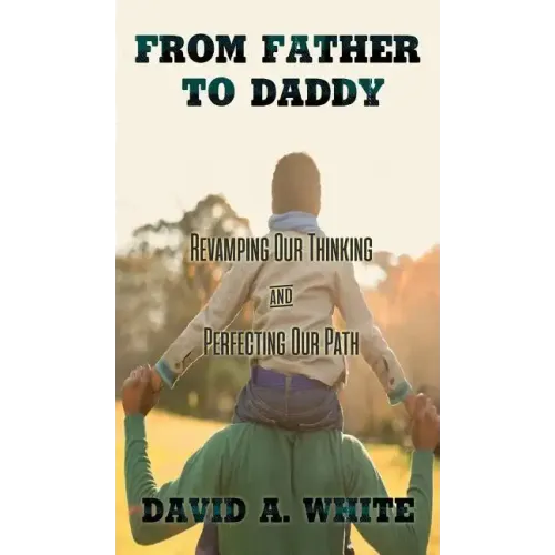 From Father to Daddy: Revamping Our Thinking and Perfecting Our Path