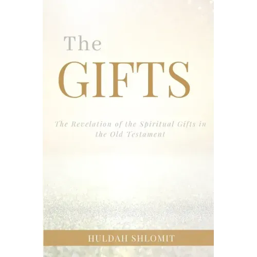 The Gifts: The Revelation of the Spiritual Gifts in the Old Testament