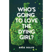 Who's Going to Love the Dying Girl?