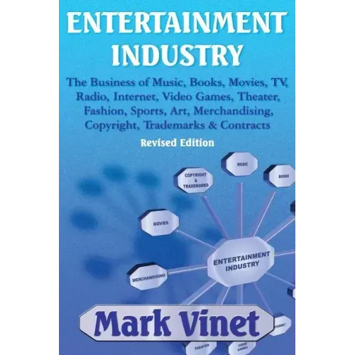 Entertainment Industry: The Business of Music, Books, Movies, Tv, Radio, Internet, Video Games, Theater, Fashion, Sports, Art, Merchandising,