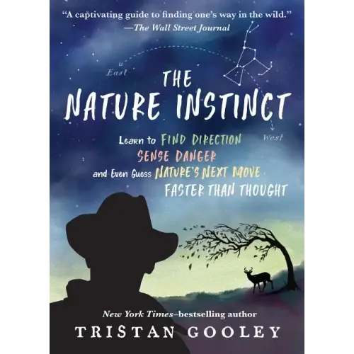 The Nature Instinct: Learn to Find Direction, Sense Danger, and Even Guess Nature's Next Move - Faster Than Thought