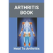 Arthritis Book: Heal To Arthritis: Rheumatoid Arthritis Treatment
