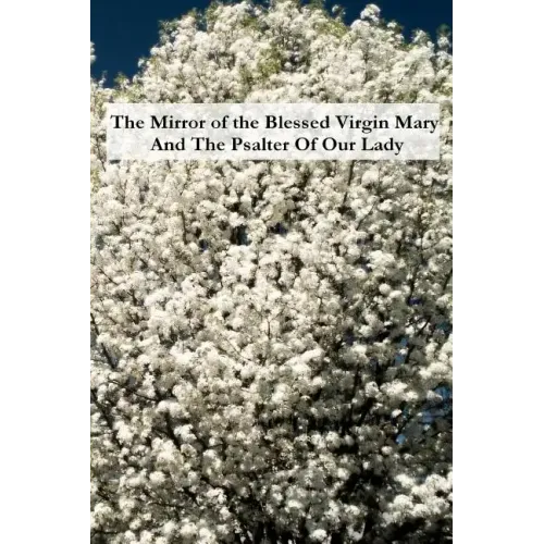 The Mirror of the Blessed Virgin Mary And The Psalter Of Our Lady