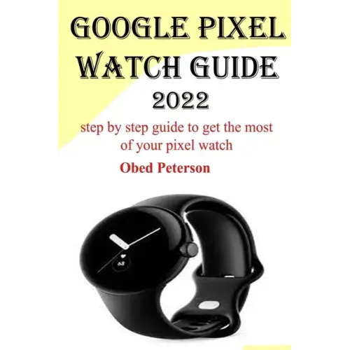 Google Pixel Watch Guide 2022: Step by step guide to get the most of your pixel watch