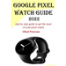 Google Pixel Watch Guide 2022: Step by step guide to get the most of your pixel watch