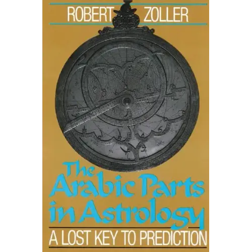The Arabic Parts in Astrology: A Lost Key to Prediction
