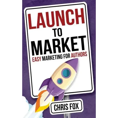 Launch to Market: Easy Marketing for Authors