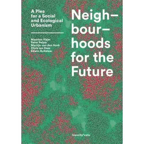 Neighbourhoods for the Future: A Plea for a Social and Ecological Urbanism