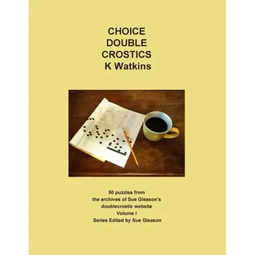 Choice Double Crostics: 50 Puzzles from the archives of Sue Gleason's doublecrostic website