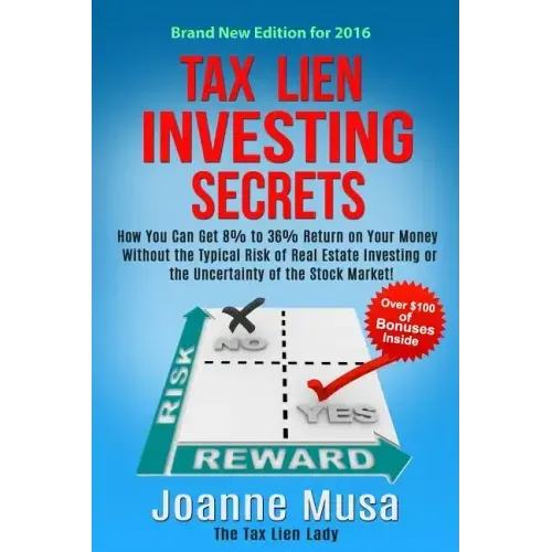 Tax Lien Investing Secrets: How You Can Get 8% to 36% Return on Your Money Without the Typical Risk of Real Estate Investing or the Uncertainty of