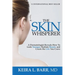 The Skin Whisperer: A Dermatologist Reveals How to Look Younger, Radiate Beauty and Live the Life You Crave