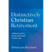 Distinctively Christian Retirement: A Biblical call to serve Jesus well in older age