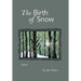 The Birth of Snow: Poems