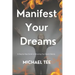 Manifest Your Dreams: A Step-by-Step Guide to Attracting Your Heart's Desires'