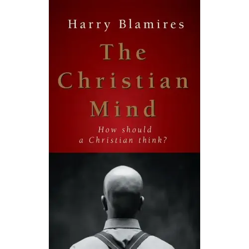 The Christian Mind: How Should a Christian Think?