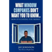 What Window Companies Don't Want You To Know...: How It's Costing You Money