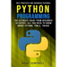 Python Programming: The Ultimate Guide from Beginner to Expert, All you Need to Know about Python, Tools, Tricks, Best Practices and Advanced Features