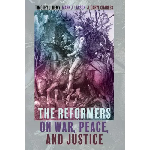The Reformers on War, Peace, and Justice