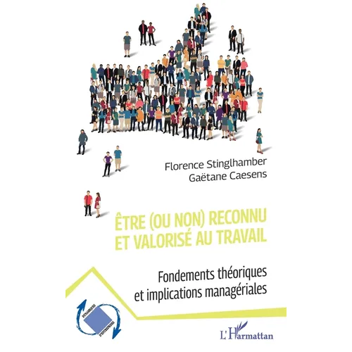 Être (ou non) reconnu et valorisé au travail: Fondements théoriques et implications managériales