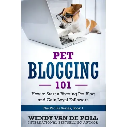 Pet Blogging 101: How to Start a Riveting Pet Blog and Gain Loyal Followers