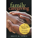 Family Caregiving: A Step-by-Step Guide to Successful Caregiving