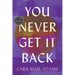 You Never Get It Back