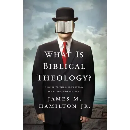What Is Biblical Theology?: A Guide to the Bible's Story, Symbolism, and Patterns