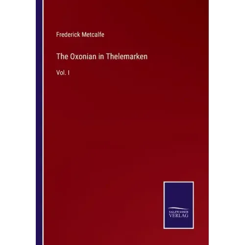 The Oxonian in Thelemarken: Vol. I