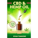 CBD & Hemp Oil: A Practical Users Guide for CBD and Hemp Oils and How They Help for Pain Relief, Anxiety, Depression and Much More, Th