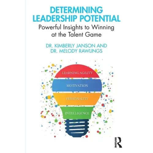 Determining Leadership Potential: Powerful Insights to Winning at the Talent Game