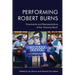 Performing Robert Burns: Enactments and Representations of the 'National Bard'