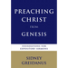 Preaching Christ from Genesis: Foundations for Expository Sermons
